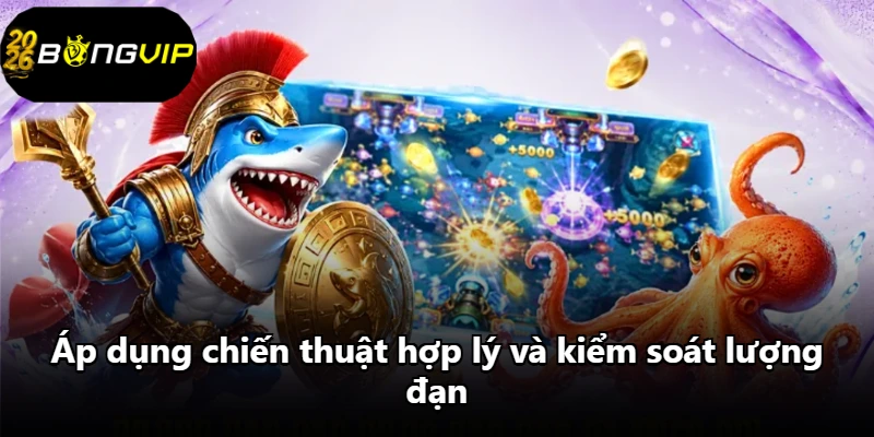 Áp dụng chiến thuật hợp lý và kiểm soát lượng đạn