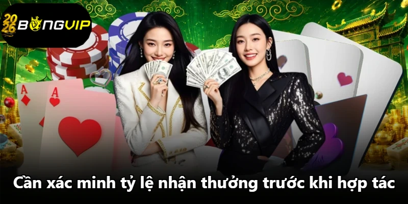 Cần xác minh tỷ lệ nhận thưởng trước khi hợp tác.