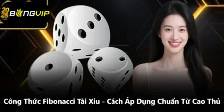 Công Thức Fibonacci Tài Xỉu - Cách Áp Dụng Chuẩn Từ Cao Thủ