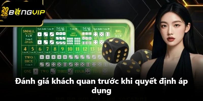 Đánh giá khách quan trước khi quyết định áp dụng Đánh giá khách quan trước khi quyết định áp dụng
