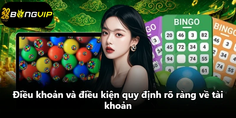 Điều khoản và điều kiện quy định rõ ràng về tài khoản