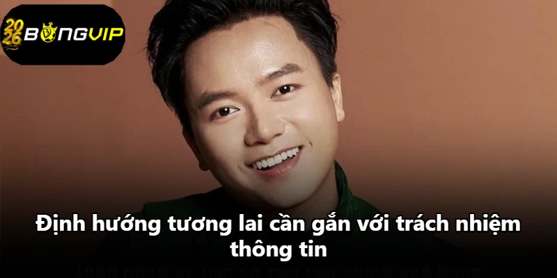 Định hướng tương lai cần gắn với trách nhiệm thông tin