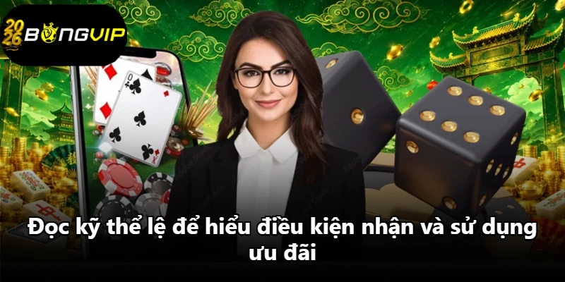 Đọc kỹ thể lệ để hiểu điều kiện nhận và sử dụng ưu đãi