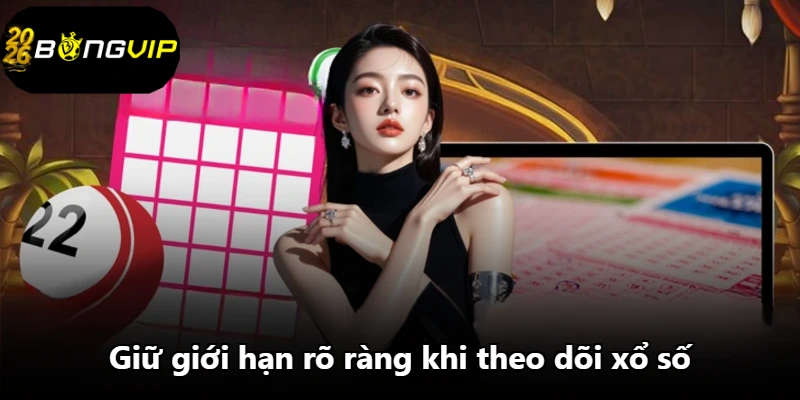 Giữ giới hạn rõ ràng khi theo dõi xổ số Giữ giới hạn rõ ràng khi theo dõi xổ số