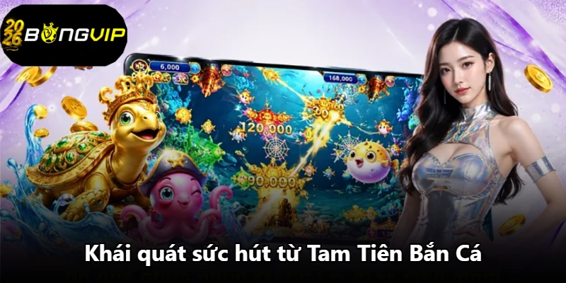 Khái quát sức hút từ Tam Tiên Bắn Cá