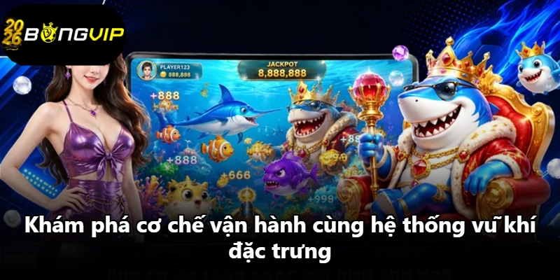 Khám phá cơ chế vận hành cùng hệ thống vũ khí đặc trưng Khám phá cơ chế vận hành cùng hệ thống vũ khí đặc trưng