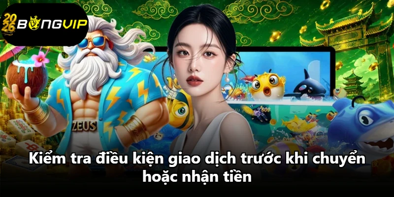 Kiểm tra điều kiện giao dịch trước khi chuyển hoặc nhận tiền