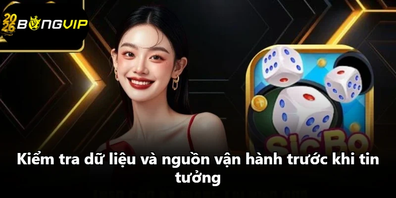 Kiểm tra dữ liệu và nguồn vận hành trước khi tin tưởng Kiểm tra dữ liệu và nguồn vận hành trước khi tin tưởng