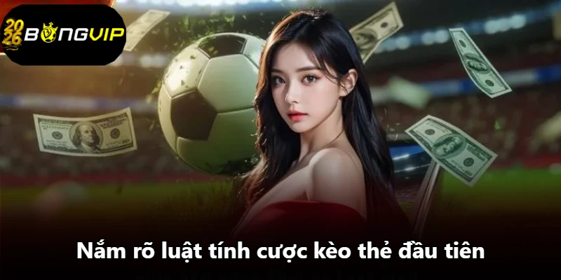 Nắm rõ luật tính cược kèo thẻ đầu tiên