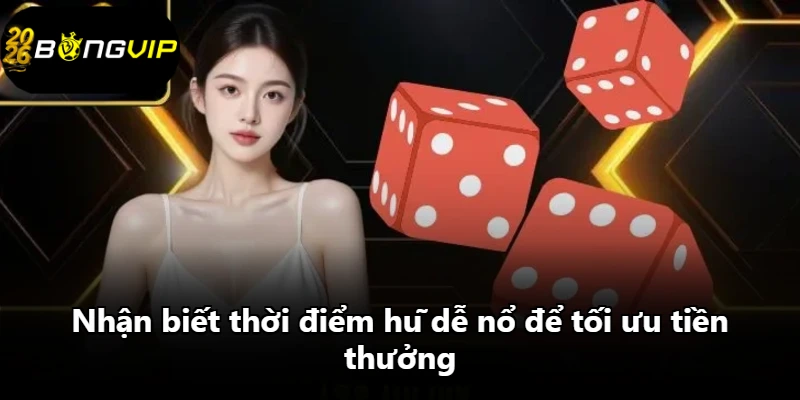 Nhận biết thời điểm hũ dễ nổ để tối ưu tiền thưởng