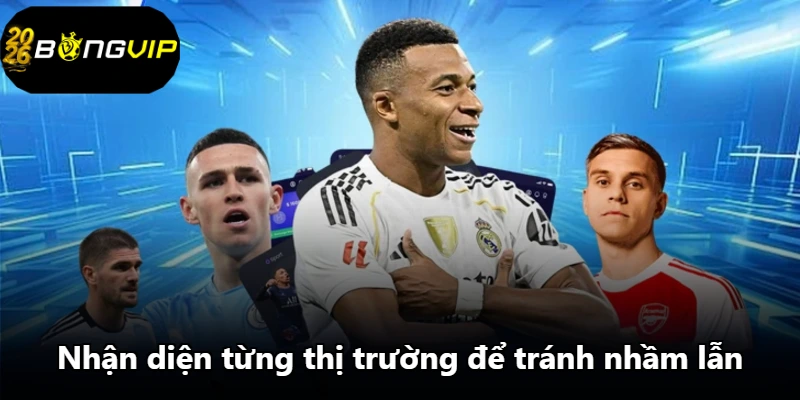 Nhận diện từng thị trường để tránh nhầm lẫn Nhận diện từng thị trường để tránh nhầm lẫn
