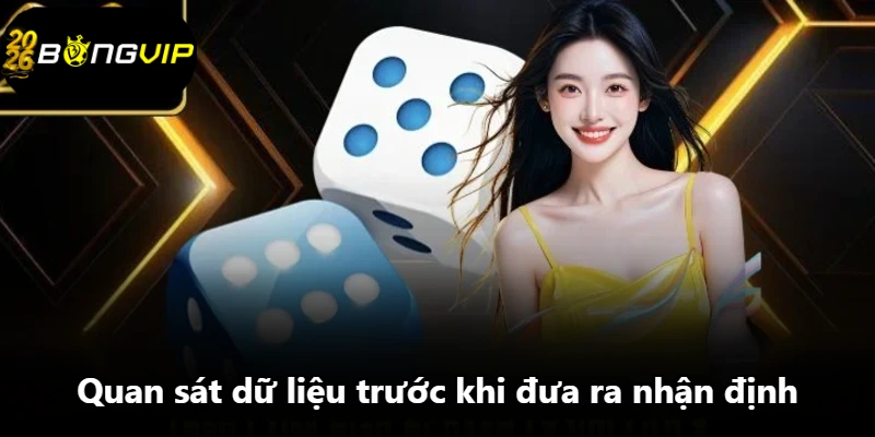 Quan sát dữ liệu trước khi đưa ra nhận định
