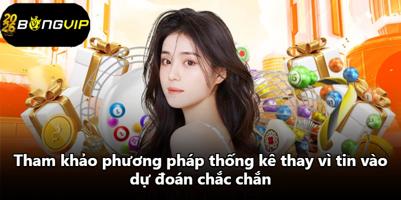 Tham khảo phương pháp thống kê thay vì tin vào dự đoán chắc chắn Tham khảo phương pháp thống kê thay vì tin vào dự đoán chắc chắn