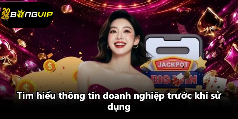Tìm hiểu thông tin doanh nghiệp trước khi sử dụng