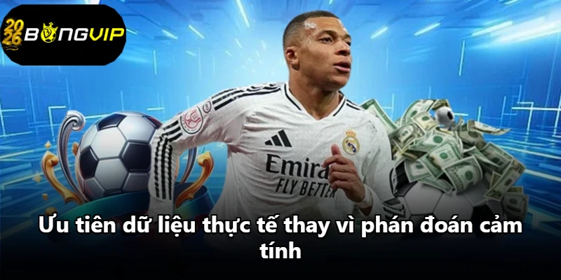 Ưu tiên dữ liệu thực tế thay vì phán đoán cảm tính
