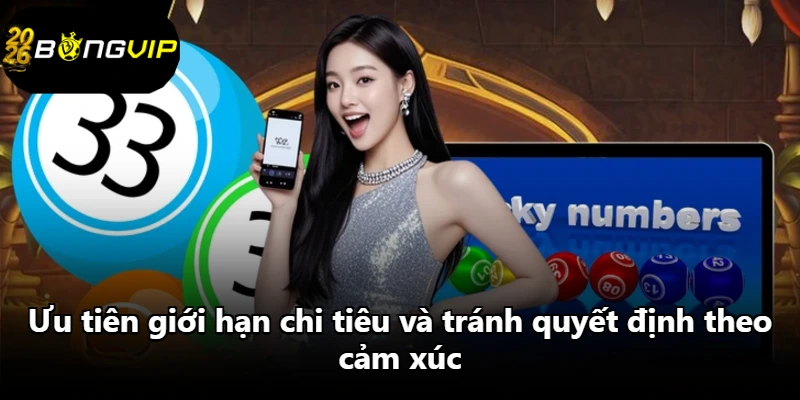 Ưu tiên giới hạn chi tiêu và tránh quyết định theo cảm xúc Ưu tiên giới hạn chi tiêu và tránh quyết định theo cảm xúc