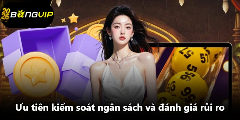 Ưu tiên kiểm soát ngân sách và đánh giá rủi ro Ưu tiên kiểm soát ngân sách và đánh giá rủi ro