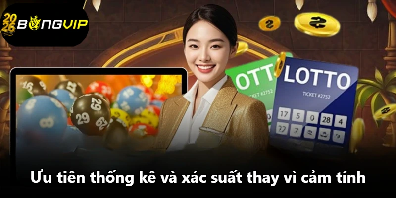 Ưu tiên thống kê và xác suất thay vì cảm tính Ưu tiên thống kê và xác suất thay vì cảm tính