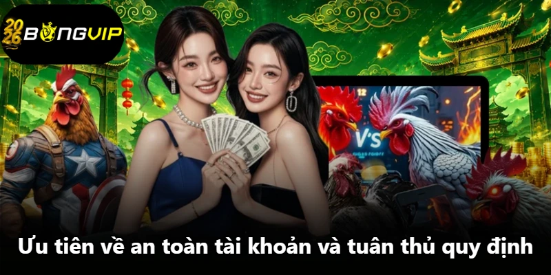 Ưu tiên về an toàn tài khoản và tuân thủ quy định Ưu tiên về an toàn tài khoản và tuân thủ quy định